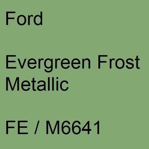 Ford, Evergreen Frost Metallic, FE / M6641.